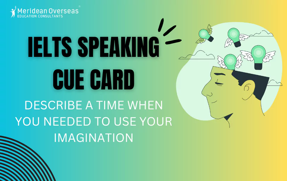 Describe a time when you needed to use your imagination | IELTS ...