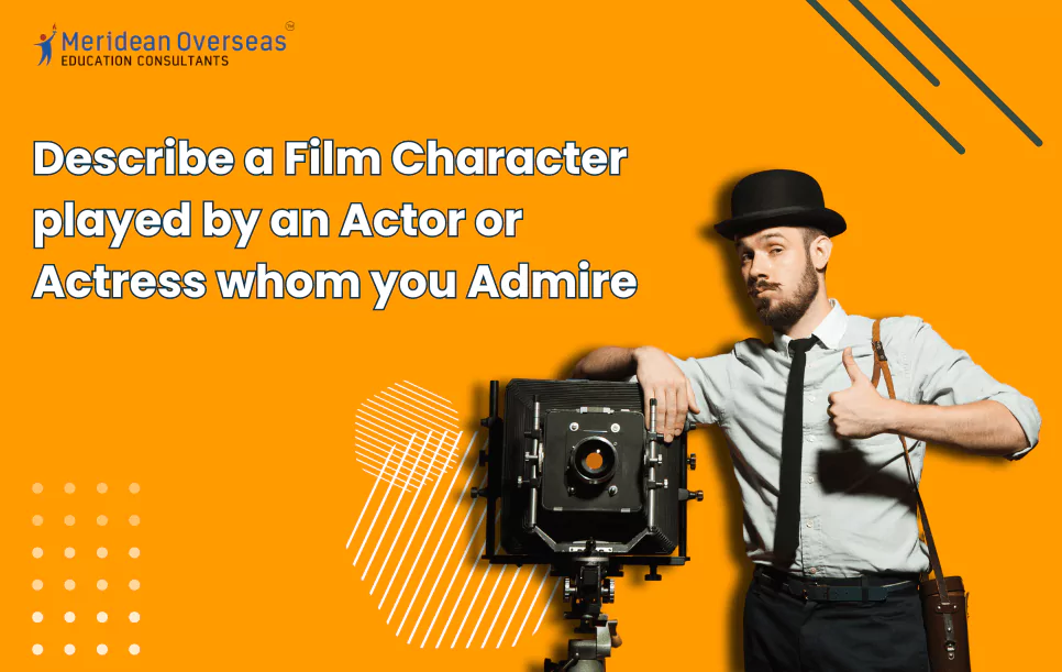 describe-a-film-character-played-by-an-actor-or-actress-whom-you-admire-ielts-cue-card