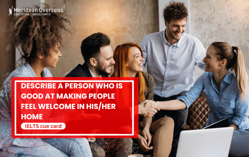 Describe a person who is good at making people feel welcome in his/her home - IELTS cue card