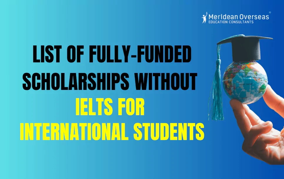 List of Fully-Funded Scholarships Without IELTS 2025 | Check Now!