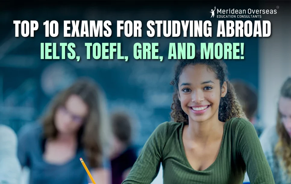 Top 10 Exams for Studying Abroad: IELTS, TOEFL, GRE, and More!