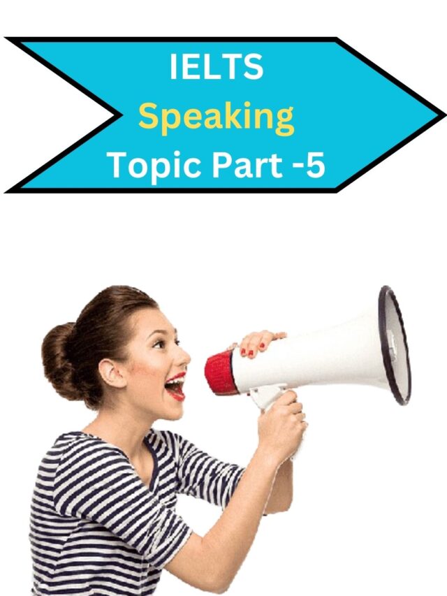 IELTS Speaking Topic Part 5 – 2024