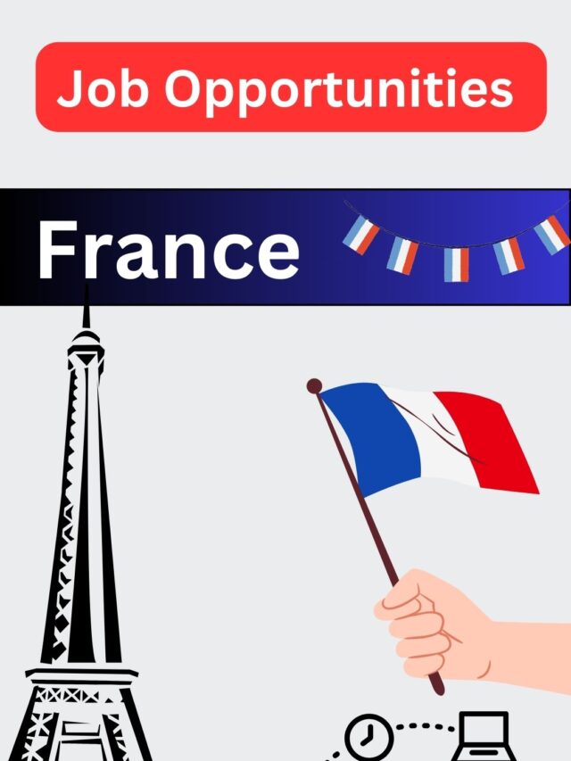 Job Opportunities in France 2024!